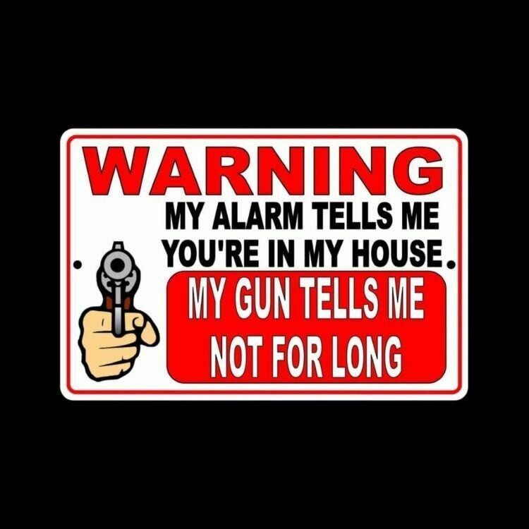 My Alarm Tells Me You’Re In My House Warning Sign / Decal Gun Trespassing