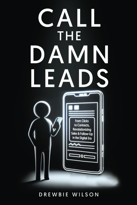Call The Damn Leads: From Clicks To Contracts, Revolutionizing Sales &...